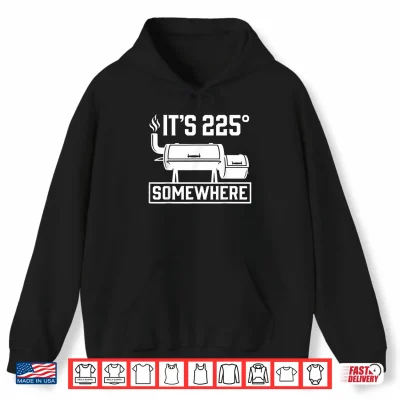 Hoodie Its 225 Somewhere Funny BBQ Smoker Grill Quote Shirt