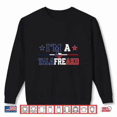 Sweatshirt Im A Tala freako Texas Talarico 2026 Shirt