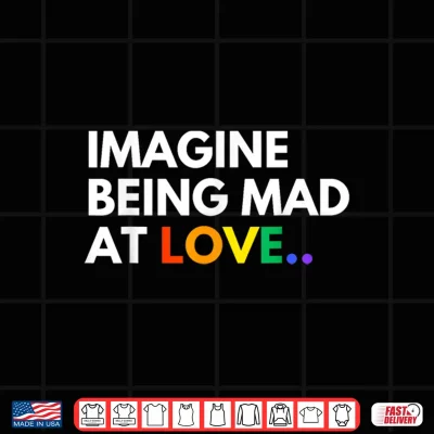 Design Imagine Being Mad At Love Pride Rainbow Equality Shirt