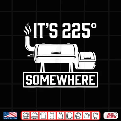 Design Its 225 Somewhere Funny BBQ Smoker Grill Quote Shirt