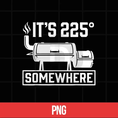 Digital Its 225 Somewhere Funny BBQ Smoker Grill Quote Shirt