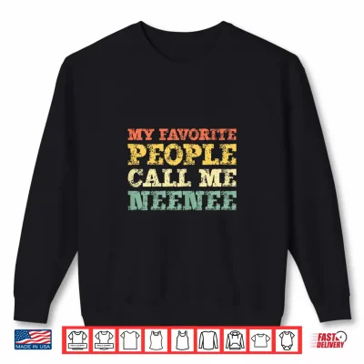Sweatshirt My Favorite People Call Me Neenee Vintage Nee Nee Shirt