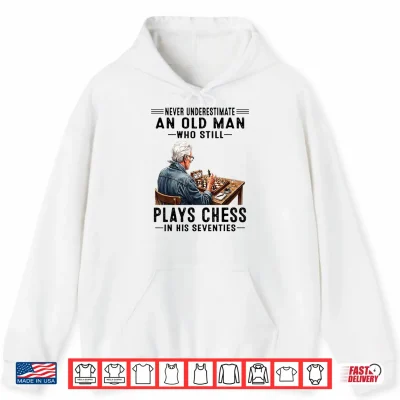 Hoodie Never Underestimate an Old Man Who Still Plays Chess Shirt