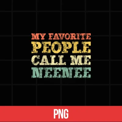 Digital My Favorite People Call Me Neenee Vintage Nee Nee Shirt