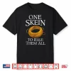 One Skein To Rule Them All Funny Yarn Knitting Humor Shirt