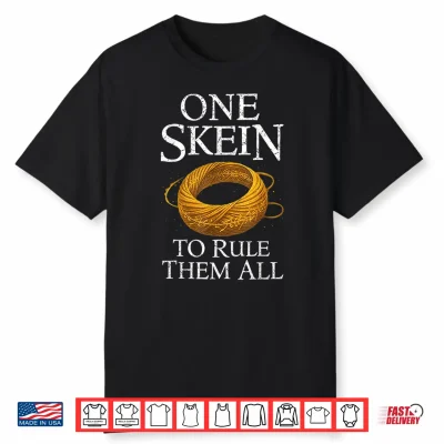 One Skein To Rule Them All Funny Yarn Knitting Humor Shirt