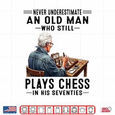 Design Never Underestimate an Old Man Who Still Plays Chess Shirt