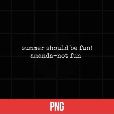 Digital Summer Should Be Fun Amanda Not Fun Shirt