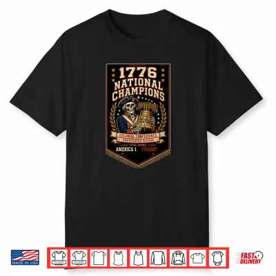 1776 National Champions Patriotic Funny Fourth Of July Shirt