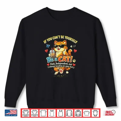 Sweatshirt Be a Cat Cute Independent Always Landing on Your Feet Funny Shirt