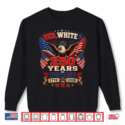 Sweatshirt 250th Anniversary USA Red White and 250 Years of Pride Shirt