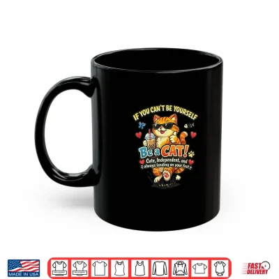 Mug Be a Cat Cute Independent Always Landing on Your Feet Funny Shirt