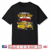 I Drive A School Bus So My Naps Feel Earned Shirt