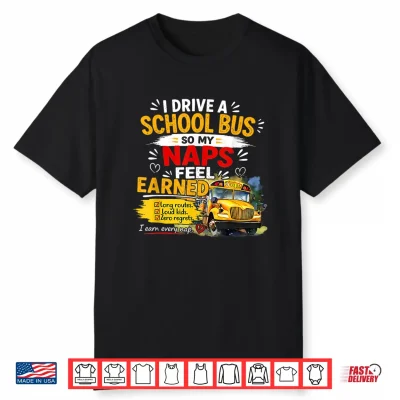 I Drive A School Bus So My Naps Feel Earned Shirt
