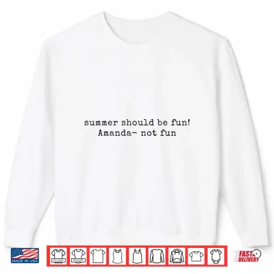 Sweatshirt Summer Should be Fun Amanda not Fun Summer House Quotes Shirt