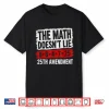 The Math Doesn’T Lie 8+6+4+7= 25Th Amendment Vintage Tee Shirt