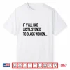 If Y’All Had Just Listened To Black Women Melanin Queen Shirt