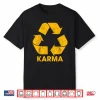 Karma Recycle Symbol What Goes Around Humor Shirt