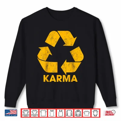 Sweatshirt Karma Recycle Symbol What Goes Around Humor Shirt