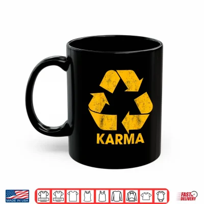 Mug Karma Recycle Symbol What Goes Around Humor Shirt