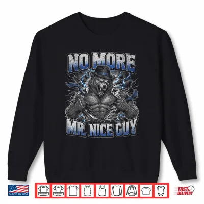 Sweatshirt No More Mr Nice Guy Funny Alpha Wolf Unhinged Brainrot Meme Shirt