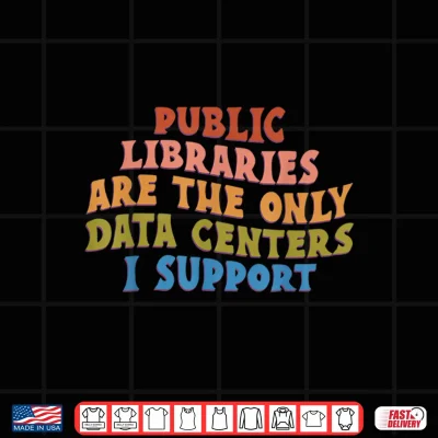 Design Retro Public Libraries are The Only Data Centers I Support Shirt