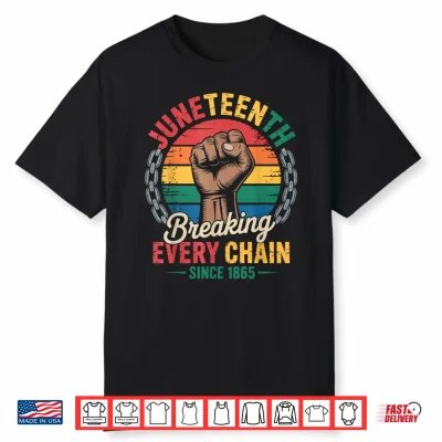 Breaking Every Chain Since 1865 Black Juneteenth Shirt