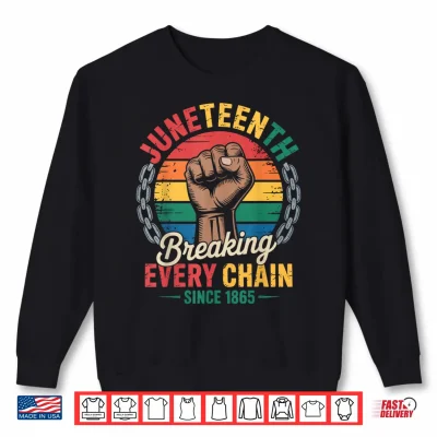 Sweatshirt Breaking Every Chain Since 1865 Black Juneteenth Shirt