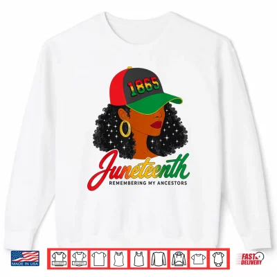 Sweatshirt Juneteenth 1865 Remembering My Ancestors Melanin Black Women Shirt