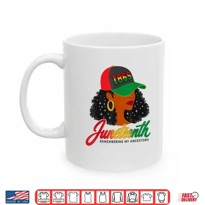 Mug Juneteenth 1865 Remembering My Ancestors Melanin Black Women Shirt