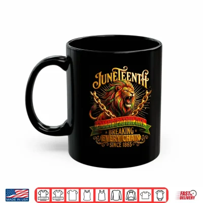 Mug Juneteenth Breaking Every Chain Since 1865 Black Freedom Men Shirt