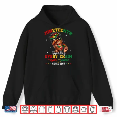 Hoodie Juneteenth Breaking Every Chain Since 1865 Women Girls Shirt