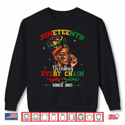 Sweatshirt Juneteenth Breaking Every Chain Since 1865 Women Girls Shirt