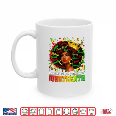 Mug Juneteenth Remembering My Ancestors Black Women Queen Afro Shirt