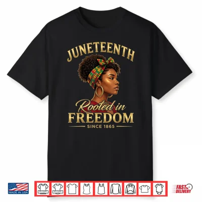 Juneteenth Rooted In Freedom Since 1865 Black History Shirt