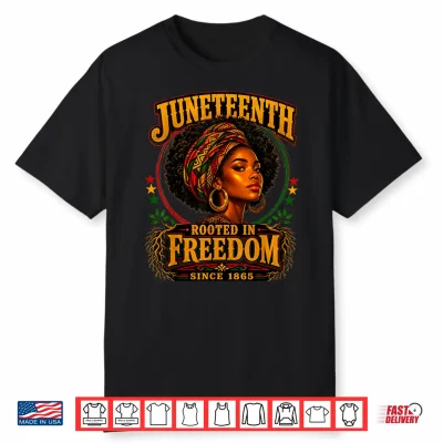 Juneteenth Rooted In Freedom Since 1865 Black Woman Heritage Shirt