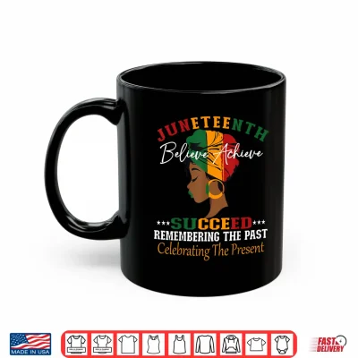 Mug Juneteenth Remembering The Past Celebrating The Present Shirt