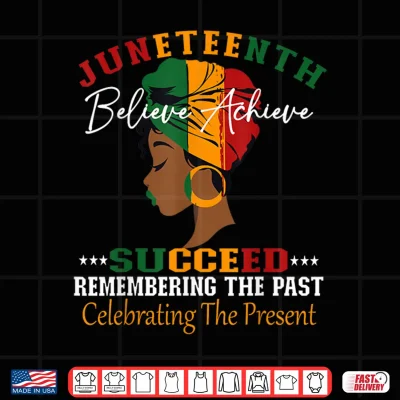Design Juneteenth Remembering The Past Celebrating The Present Shirt