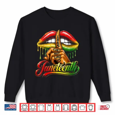 Sweatshirt They Dont Like Us Juneteenth 1865 Pride Gift for Men Women Shirt