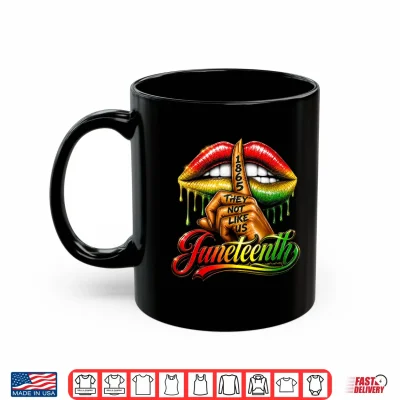 Mug They Dont Like Us Juneteenth 1865 Pride Gift for Men Women Shirt