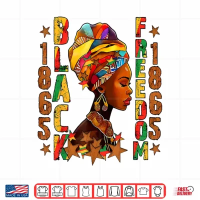 Design Juneteenth 1865 Freedom Day Black Women Girl African Queen Shirt