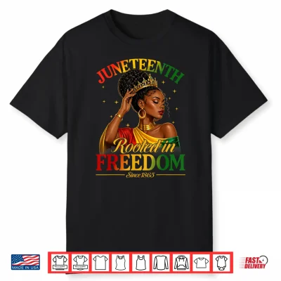 Juneteenth Black Women Rooted In Freedom Black Queen Women Shirt