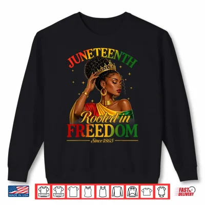 Sweatshirt Juneteenth Black Women Rooted in Freedom Black Queen Women Shirt