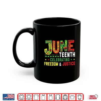 Mug Juneteenth Celebrating Black Freedom Justice Afro Men Women Shirt