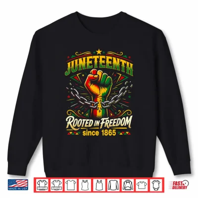 Sweatshirt Juneteenth Rooted in Freedom African American Since 1865 Shirt
