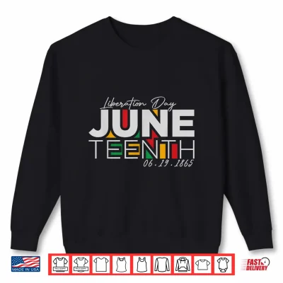 Sweatshirt Liberation Day Juneteenth June 19 1865 African Celebration Shirt
