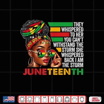 Design Juneteenth Shirt for Women I Am The Storm African Pride Girl Shirt