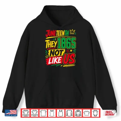 Hoodie They Dont Like Us Juneteenth Freedom Pride Since 1865 Shirt