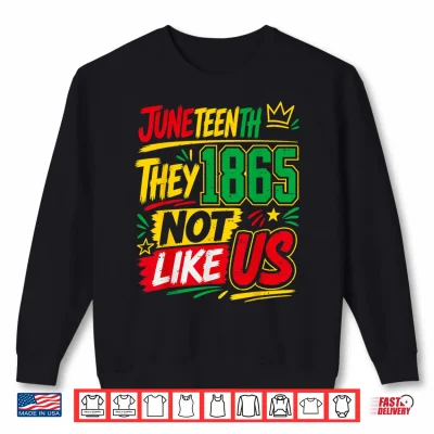 Sweatshirt They Dont Like Us Juneteenth Freedom Pride Since 1865 Shirt