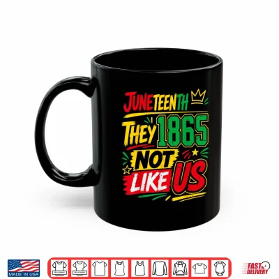 Mug They Dont Like Us Juneteenth Freedom Pride Since 1865 Shirt